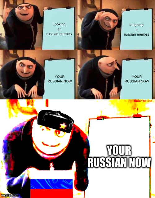 RUSSIA | Looking at russian memes; laughing it russian memes; YOUR RUSSIAN NOW; YOUR RUSSIAN NOW; YOUR RUSSIAN NOW | image tagged in memes,gru's plan | made w/ Imgflip meme maker