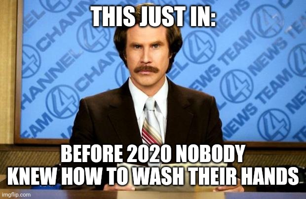 And kids thought the hand sanitizer was for drinking |  THIS JUST IN:; BEFORE 2020 NOBODY KNEW HOW TO WASH THEIR HANDS | image tagged in breaking news,education,hand sanitizer,2020,coronavirus | made w/ Imgflip meme maker