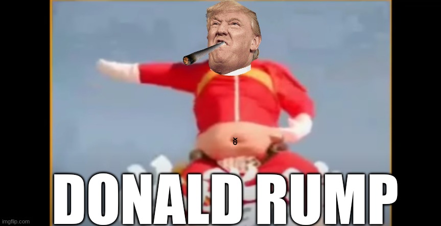 Donald rump ranger | XD; DONALD RUMP | image tagged in donald trump,left exit 12 off ramp | made w/ Imgflip meme maker