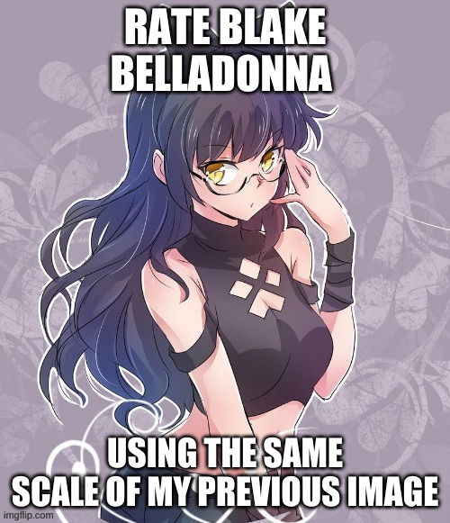 Blake Belladonna | RATE BLAKE BELLADONNA; USING THE SAME SCALE OF MY PREVIOUS IMAGE | image tagged in blake belladonna | made w/ Imgflip meme maker