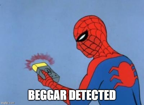 Spiderman beggar detector | image tagged in spiderman beggar detector | made w/ Imgflip meme maker