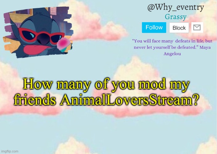 _^_ | How many of you mod my friends AnimalLoversStream? | image tagged in why_eventry s announcement template | made w/ Imgflip meme maker