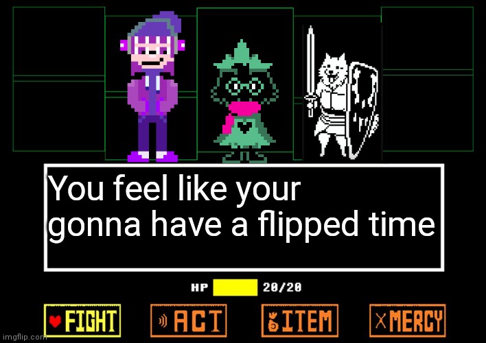 Flipped time trio remake | You feel like your gonna have a flipped time | image tagged in blank undertale battle | made w/ Imgflip meme maker
