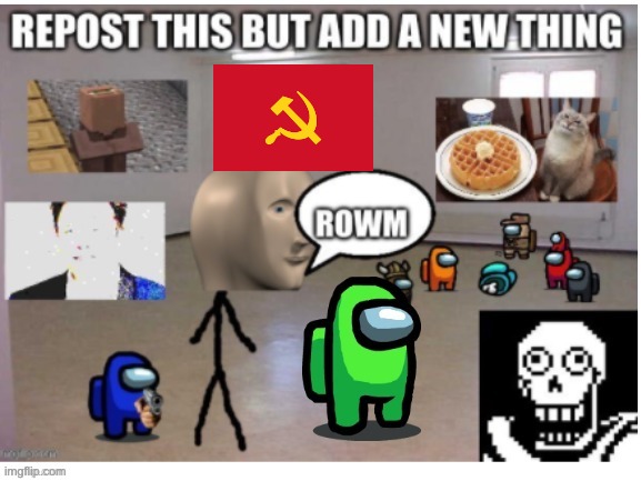 Repost but add a new thing | image tagged in repost | made w/ Imgflip meme maker