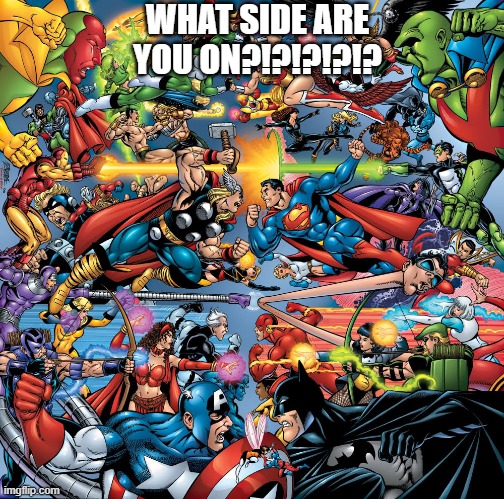 Marvel vs dc | WHAT SIDE ARE YOU ON?!?!?!?!? | image tagged in marvel vs dc,superheroes | made w/ Imgflip meme maker