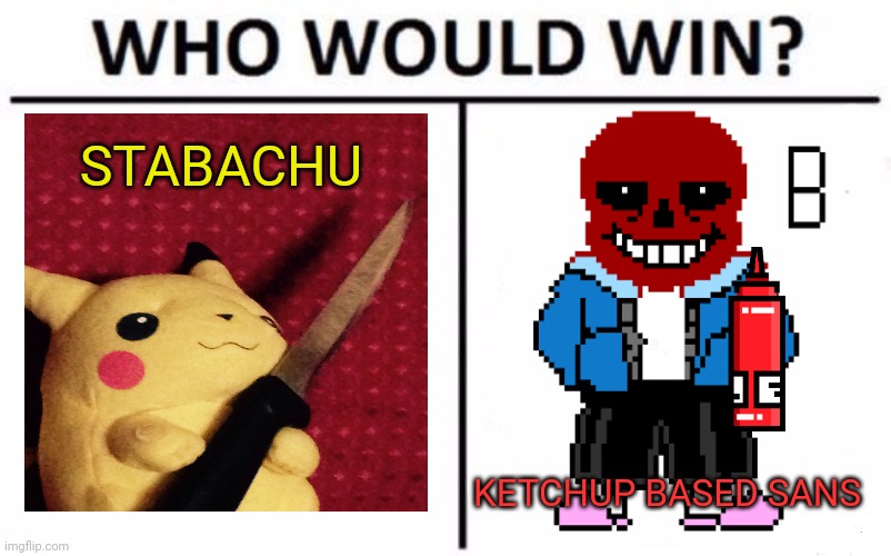 Pikachu visits undertale! | STABACHU; KETCHUP BASED SANS | image tagged in memes,who would win,pokemon,undertale,pikachu learned stab,sans undertale | made w/ Imgflip meme maker