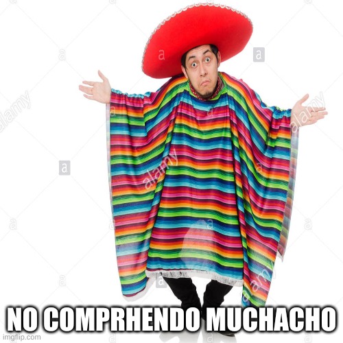 New template!!! | NO COMPRHENDO MUCHACHO | image tagged in memes,funny memes,new template | made w/ Imgflip meme maker