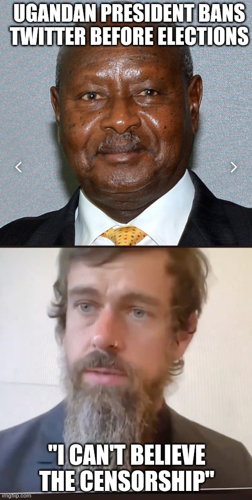 UGANDAN PRESIDENT BANS TWITTER BEFORE ELECTIONS; "I CAN'T BELIEVE THE CENSORSHIP" | image tagged in jack dorsey beard | made w/ Imgflip meme maker