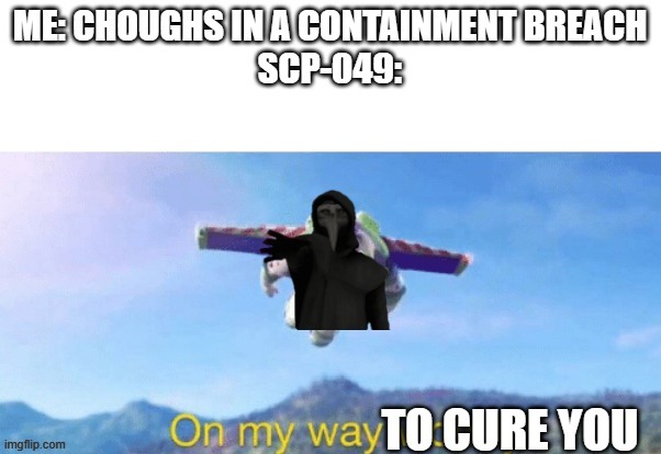 I accidentally posted this in fun | image tagged in scp meme,scp,on my way woody,scp-049 | made w/ Imgflip meme maker