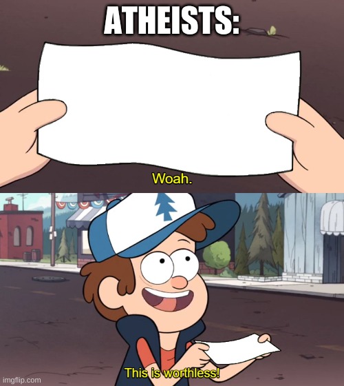 This is Useless | ATHEISTS: | image tagged in this is useless | made w/ Imgflip meme maker