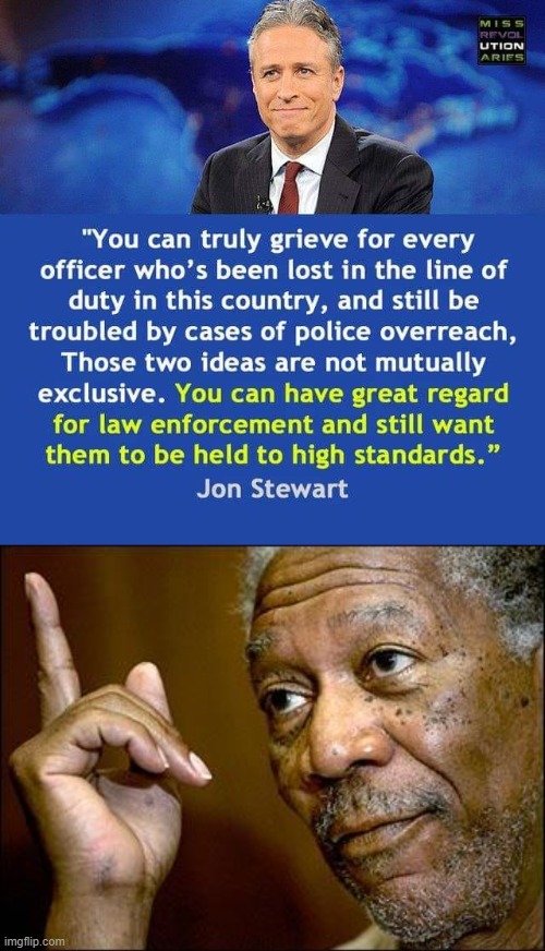 image tagged in jon stewart quote police officers,this morgan freeman | made w/ Imgflip meme maker