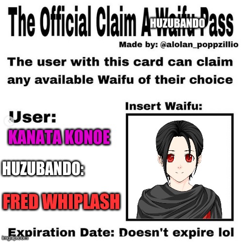 I love my BF so much! | HUZUBANDO; KANATA KONOE; HUZUBANDO:; FRED WHIPLASH | image tagged in official claim a waifu pass | made w/ Imgflip meme maker