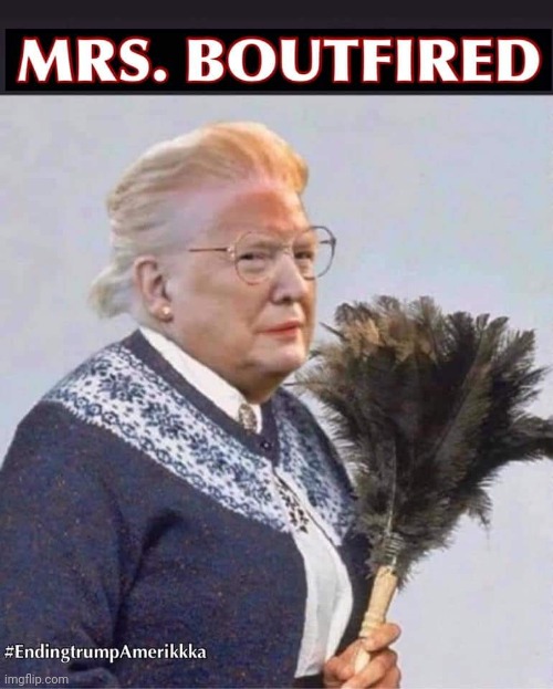 image tagged in mrs doubtfire,trump | made w/ Imgflip meme maker