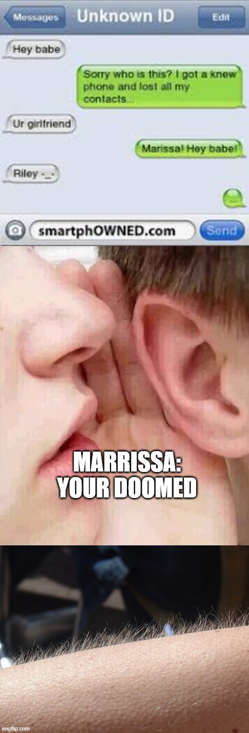 0_0 oh noes | MARRISSA: YOUR DOOMED | image tagged in whisper in ear goosebumps | made w/ Imgflip meme maker