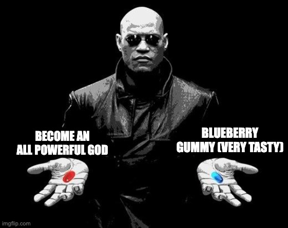 blue for sure | BLUEBERRY GUMMY (VERY TASTY); BECOME AN ALL POWERFUL GOD | image tagged in matrix morpheus offer | made w/ Imgflip meme maker