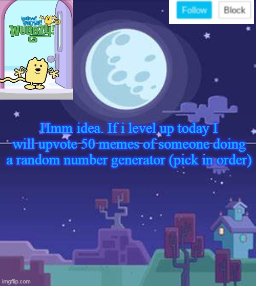 I will out of boredoom | Hmm idea. If i level up today I will upvote 50 memes of someone doing a random number generator (pick in order) | image tagged in wubbzymon's annoucment,bored,upvotes | made w/ Imgflip meme maker