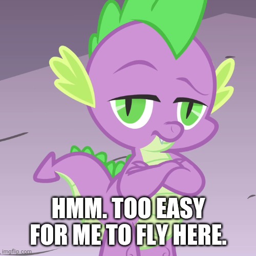 Disappointed Spike (MLP) | HMM. TOO EASY FOR ME TO FLY HERE. | image tagged in disappointed spike mlp | made w/ Imgflip meme maker