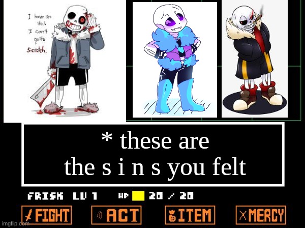 THE SINFUL TIME TRIO | * these are the s i n s you felt | image tagged in undertale,horror,lust,fell,sinful | made w/ Imgflip meme maker