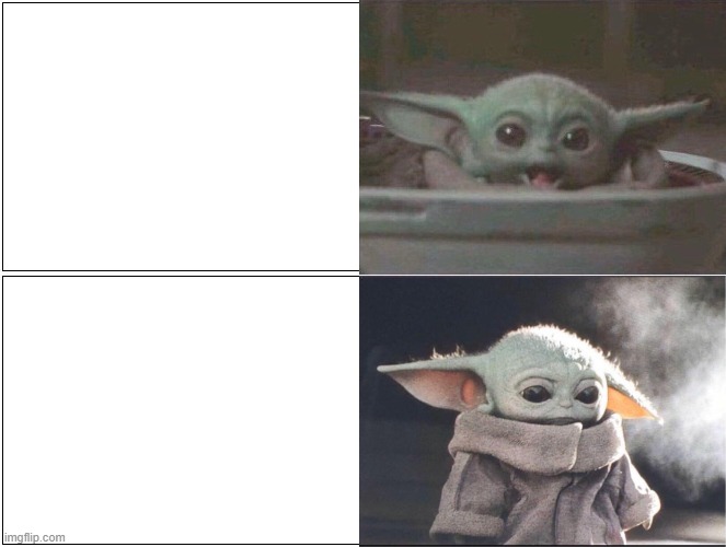 Baby Yoda happy then sad | image tagged in baby yoda happy then sad | made w/ Imgflip meme maker