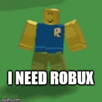 I need Robux - Imgflip