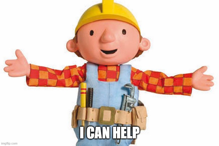 bob the builder | I CAN HELP | image tagged in bob the builder | made w/ Imgflip meme maker