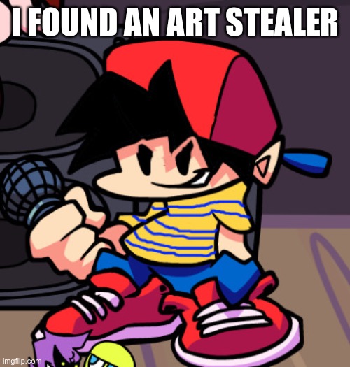 Ness but Friday night Funkin | I FOUND AN ART STEALER | image tagged in ness but friday night funkin | made w/ Imgflip meme maker