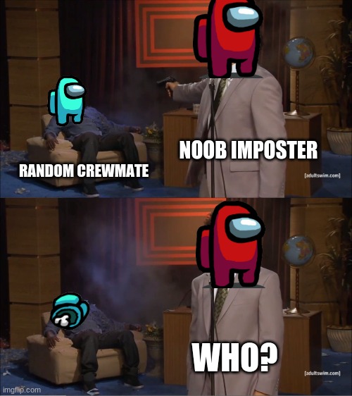 Who Killed Hannibal | NOOB IMPOSTER; RANDOM CREWMATE; WHO? | image tagged in memes,who killed hannibal | made w/ Imgflip meme maker