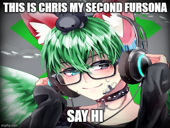 THIS IS CHRIS MY SECOND FURSONA; SAY HI | made w/ Imgflip meme maker