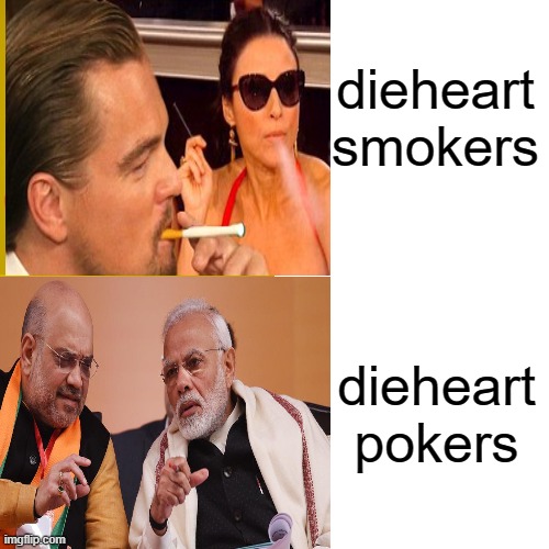 dieheart
smokers; dieheart
pokers | image tagged in narendra modi | made w/ Imgflip meme maker