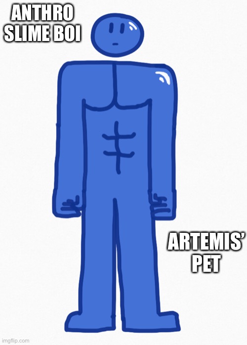 Welp | ANTHRO SLIME BOI; ARTEMIS’ PET | made w/ Imgflip meme maker