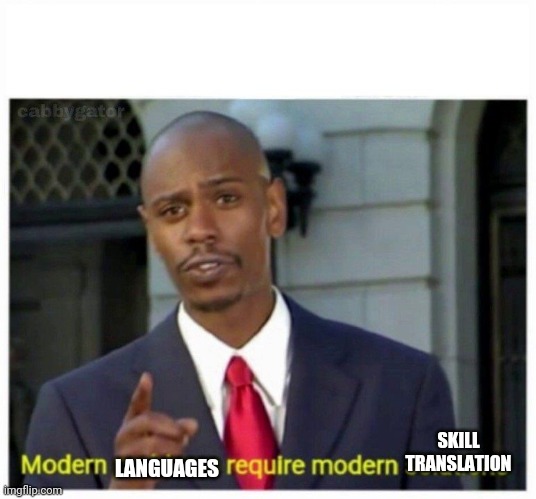 modern problems | SKILL TRANSLATION LANGUAGES | image tagged in modern problems | made w/ Imgflip meme maker