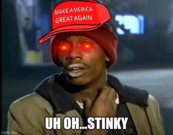 Y'all Got Any More Of That Meme | UH OH...STINKY | image tagged in memes,y'all got any more of that | made w/ Imgflip meme maker