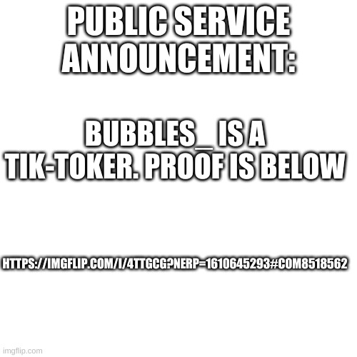 Aint it time for another crusade? | PUBLIC SERVICE ANNOUNCEMENT:; BUBBLES_ IS A TIK-TOKER. PROOF IS BELOW; HTTPS://IMGFLIP.COM/I/4TTGCG?NERP=1610645293#COM8518562 | image tagged in memes,blank transparent square,tik tok sucks | made w/ Imgflip meme maker