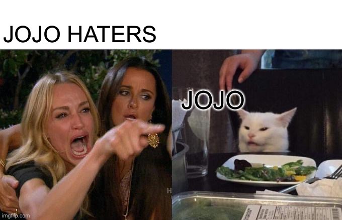 Woman Yelling At Cat Meme | JOJO HATERS; JOJO | image tagged in memes,woman yelling at cat | made w/ Imgflip meme maker