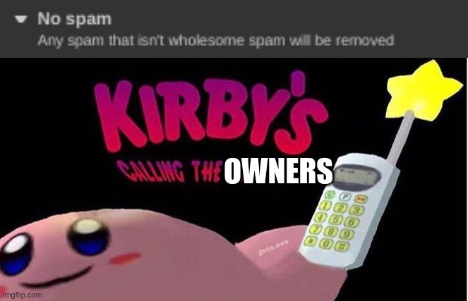 you know if you know | OWNERS | image tagged in kirby's calling the police | made w/ Imgflip meme maker
