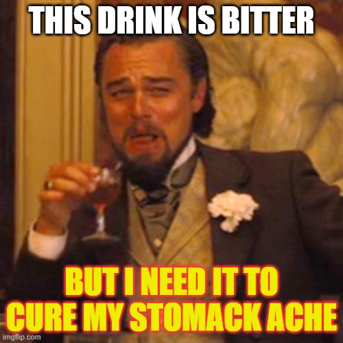CAN I TAKE MORE | THIS DRINK IS BITTER; BUT I NEED IT TO CURE MY STOMACK ACHE | image tagged in memes,laughing leo,funny,funny memes,laughing men in suits,smile | made w/ Imgflip meme maker