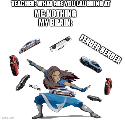 Sub bending no. 1 | TEACHER: WHAT ARE YOU LAUGHING AT; ME: NOTHING
MY BRAIN:; FENDER BENDER | image tagged in avatar the last airbender,avatar | made w/ Imgflip meme maker