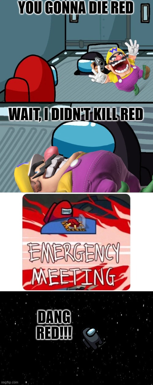 Wario dies by sacrificing himself to save red | YOU GONNA DIE RED; WAIT, I DIDN'T KILL RED; DANG RED!!! | image tagged in impostor of the vent,memes,wario dies | made w/ Imgflip meme maker