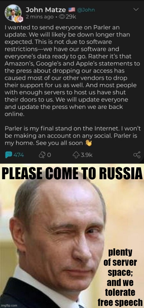 He will find a home for his bigoted nonsense somewhere on earth | PLEASE COME TO RUSSIA; plenty of server space; and we tolerate free speech | image tagged in parler john matze,putin winking | made w/ Imgflip meme maker