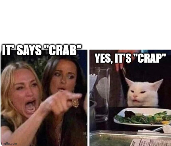 Lady screams at cat | IT' SAYS "CRAB" YES, IT'S "CRAP" | image tagged in lady screams at cat | made w/ Imgflip meme maker