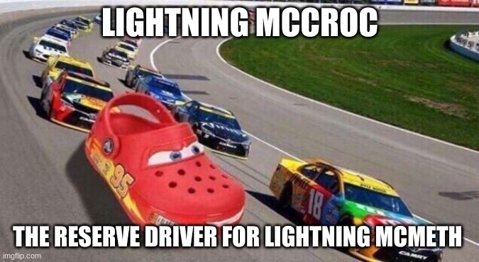 lightning mccroc | LIGHTNING MCCROC; THE RESERVE DRIVER FOR LIGHTNING MCMETH | image tagged in shitpost | made w/ Imgflip meme maker