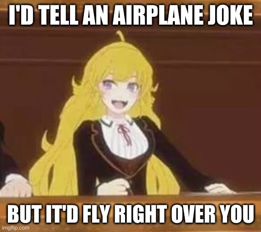 Yang Pun | I'D TELL AN AIRPLANE JOKE; BUT IT'D FLY RIGHT OVER YOU | image tagged in yang pun | made w/ Imgflip meme maker