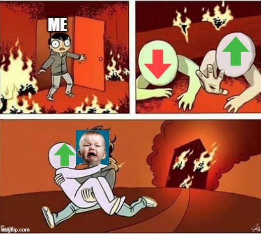 Me being forced to upvote my brothers terrible memes | ME | image tagged in you can only save one from fire | made w/ Imgflip meme maker