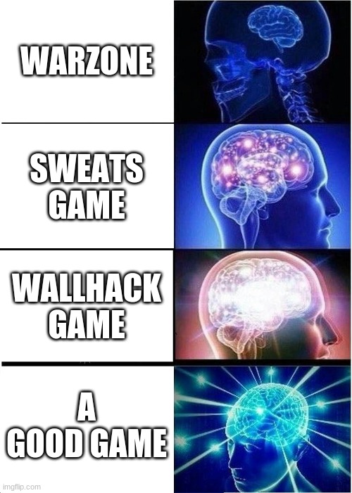 Expanding Brain | WARZONE; SWEATS GAME; WALLHACK GAME; A GOOD GAME | image tagged in memes,expanding brain | made w/ Imgflip meme maker