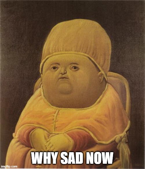 Y Tho | WHY SAD NOW | image tagged in y tho | made w/ Imgflip meme maker