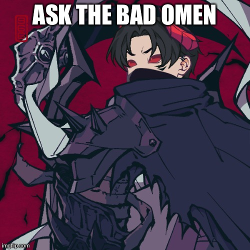 ASK THE BAD OMEN | made w/ Imgflip meme maker