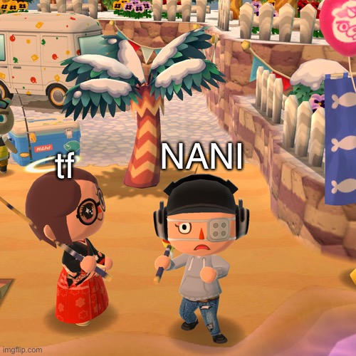 tf; NANI | made w/ Imgflip meme maker