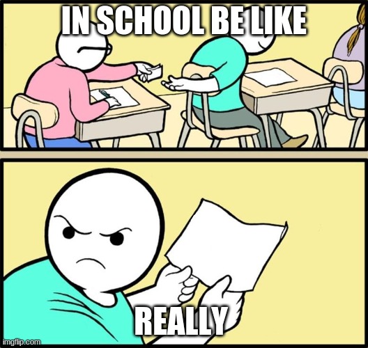 in school be like | IN SCHOOL BE LIKE; REALLY | image tagged in note passing | made w/ Imgflip meme maker