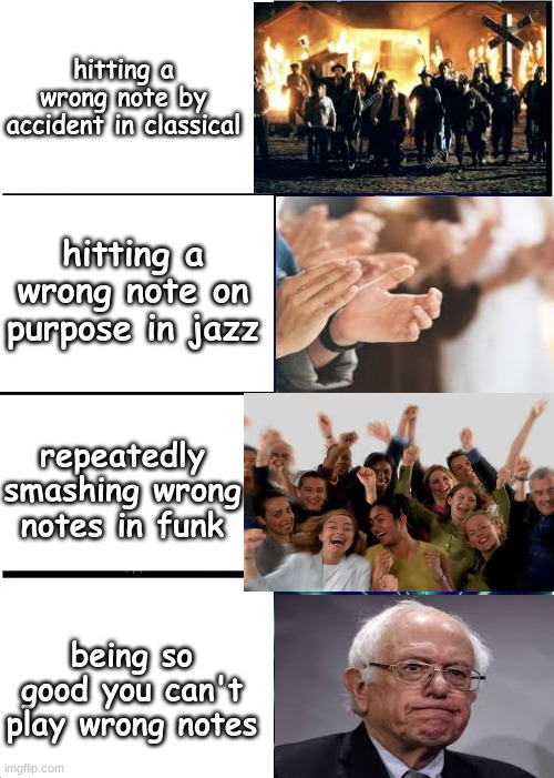 Expanding Brain Meme | hitting a wrong note by accident in classical; hitting a wrong note on purpose in jazz; repeatedly smashing wrong notes in funk; being so good you can't play wrong notes | image tagged in memes,expanding brain | made w/ Imgflip meme maker