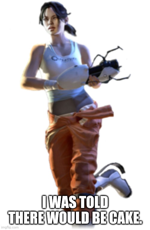 Chell | I WAS TOLD THERE WOULD BE CAKE. | image tagged in chell | made w/ Imgflip meme maker